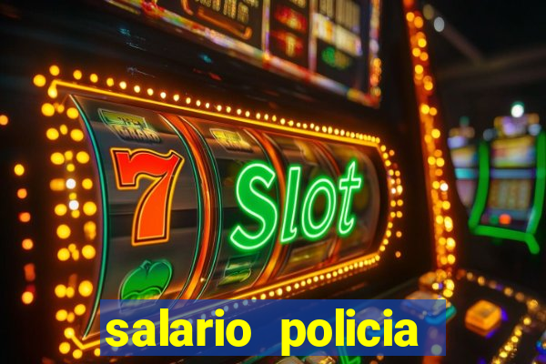 salario policia civil ba